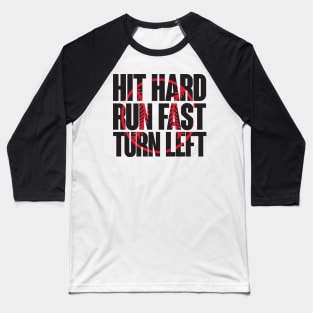 Hit hard run fast turn left Baseball T-Shirt